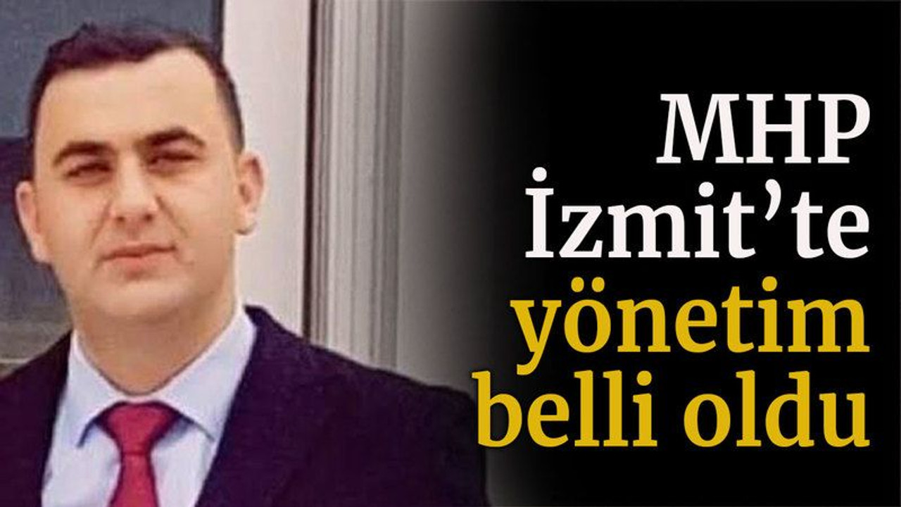 MHP İzmit’te yönetim belli oldu